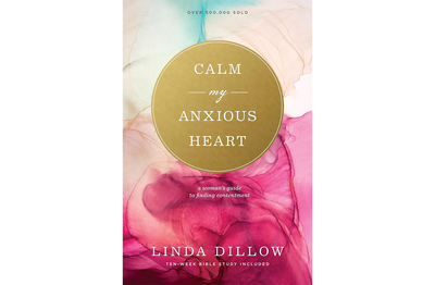 Calm My Anxious Heart: A Woman’s Guide to Finding Contentment