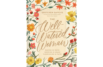 The Well-Watered Woman Rooted in Truth, Growing in Grace, Flourishing in Faith