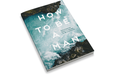 How to Be a Man: Discovering What It Means to Be a Disciple [Adult Edition]