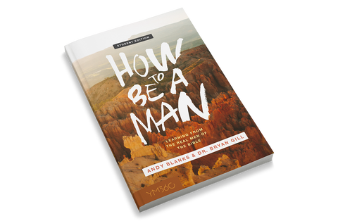 How to Be a Man: Learning From the Real Men of the Bible [Student Edition]