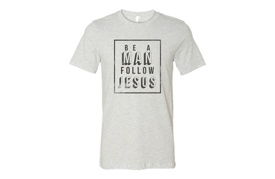 Be a Man Follow Jesus T-Shirt - Ash