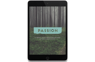 Passion: A 5-Week, Video-Driven Discipleship Curriculum for Men