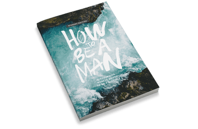 How to Be a Man: Discovering What It Means to Be a Disciple [Student Edition]