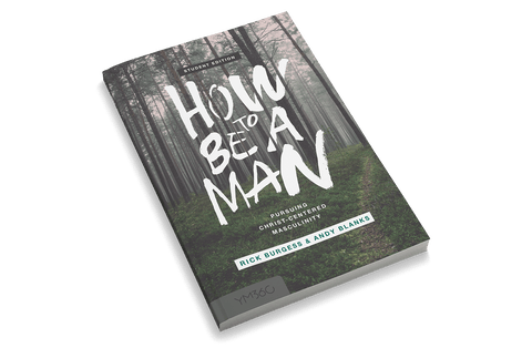 How to Be a Man: Pursuing Christ-centered Masculinity [Student Edition]
