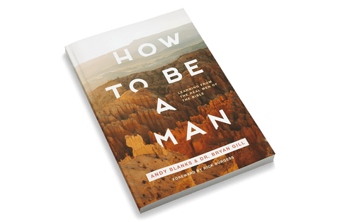How to Be a Man: Learning From The Real Men Of The Bible [Adult Edition]