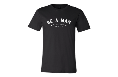 Be A Man Follow Jesus T-Shirt - Black