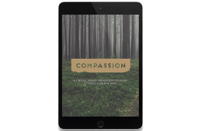 Compassion: A 5-Week, Video-Driven Discipleship Curriculum for Men